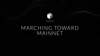 Marching Toward Mainnet